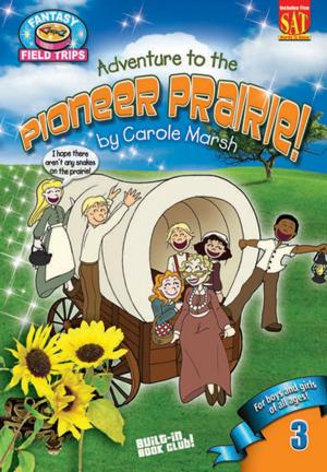Cover of the book Adventure to a Pioneer Prairie! by Carole Marsh