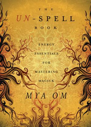 Cover of the book The Un-Spell Book: Energy Essentials for Mastering Magick by Kristy Robinett