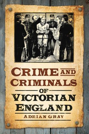Cover of the book Crime and Criminals of Victorian England by Monica B. Morris