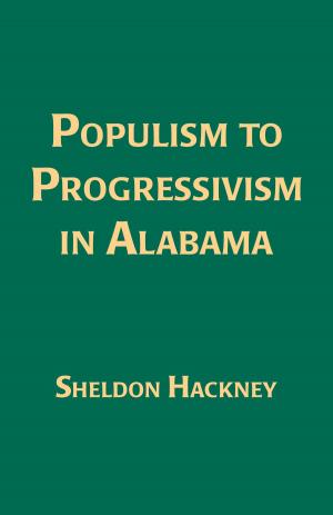 Cover of the book Populism to Progressivism In Alabama by Frye Gaillard, Sheila Hagler, Peggy Denniston