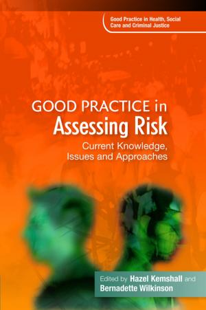 Cover of the book Good Practice in Assessing Risk by Sue Topalian, Hannah Guy, Molly Holland, Jay Vaughan, Alan Burnell, Renee Potegieter Marks, Elizabeth Taylor Buck, Sarah Ayache, Martin Gibson, Marion Allen, Janet Smith, Franca Brenninkmeyer