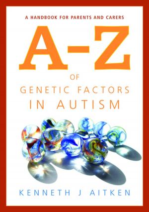 Cover of the book An A-Z of Genetic Factors in Autism by Gavin Garman, Isabel Clarke, Steve Nolan, Bob Heath, Prof William West, Rachel Freeth