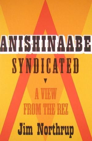 Cover of the book Anishinaabe Syndicated by Thomas Vennum Jr, Rick St. Germaine