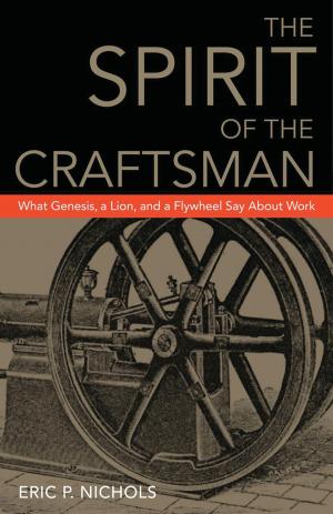 Cover of The Spirit of the Craftsman: What Genesis, a Lion, and a Flywheel Say About Work