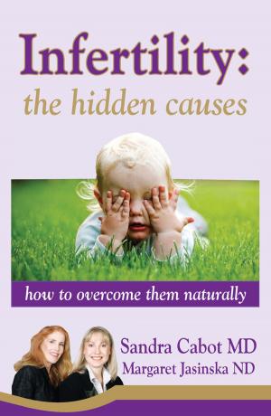 Cover of the book Infertility: The Hidden Causes by Sandra Cabot MD, Margaret Jasinska