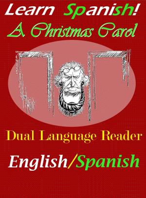 Book cover of Learn Spanish!  A Christmas Carol: Dual Language Reader (English/Spanish)