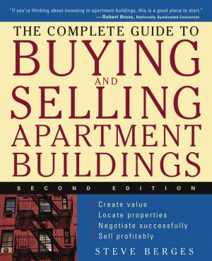 Cover of the book The Complete Guide to Buying and Selling Apartment Buildings by Olivier Morel
