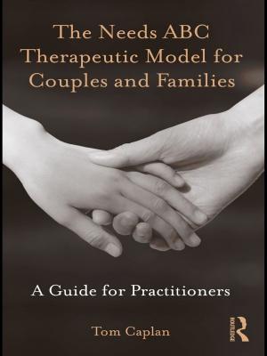Cover of the book The Needs ABC Therapeutic Model for Couples and Families by 