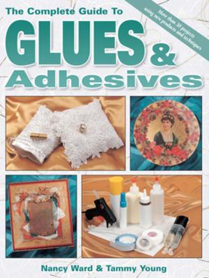 Cover of the book The Complete Guide To Glues & Adhesives by Vicki Boutin