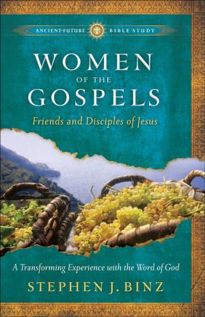 bigCover of the book Women of the Gospels (Ancient-Future Bible Study: Experience Scripture through Lectio Divina) by 