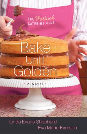 Cover of the book Bake Until Golden (The Potluck Catering Club Book #3) by T. Davis Bunn