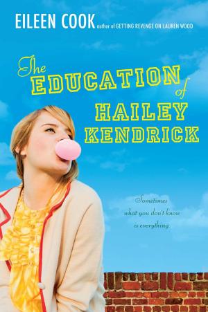 Cover of the book The Education of Hailey Kendrick by Eileen Cook