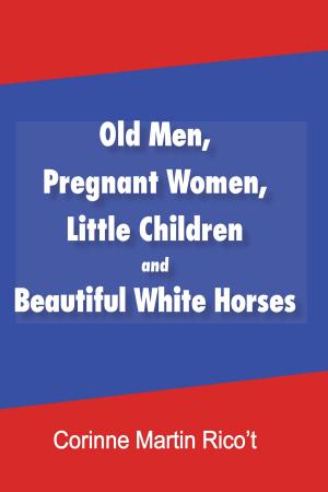 Cover of the book Old Men, Pregnant Women, Little Children and Beautiful White Horses by Belva Boroditsky Thomas
