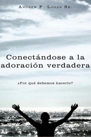 Cover of the book Conectándose a La Adoración Verdadera by Arlyn Grussing
