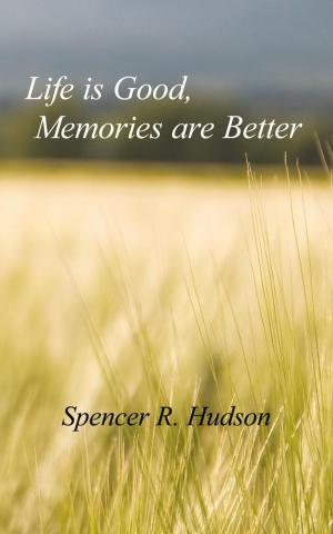 Cover of the book Life Is Good, Memories Are Better by N.D. Mellen