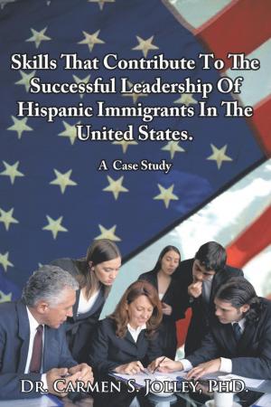 Cover of the book Skills That Contribute to the Successful Leadership of Hispanic Immigrants in the United States by James Armstrong