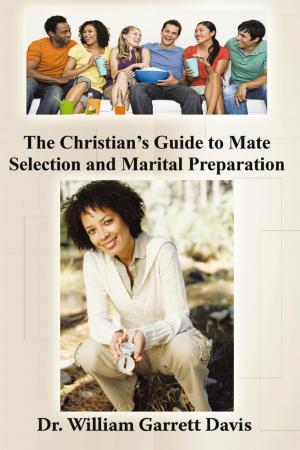 Cover of the book The Christian’S Guide to Mate Selection and Marital Preparation by Jesse C. Newman