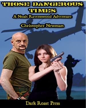 Cover of the book Those Dangerous Times by Christopher Newman