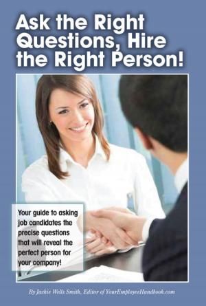 Book cover of Ask the Right Questions, Hire the Right Person!