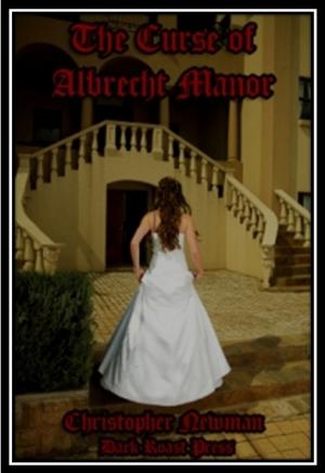 Cover of the book The Curse of Albrecht Manor by Christopher Newman