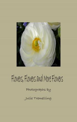 Cover of the book Flowers, Flowers and More Flowers by Mark Peters
