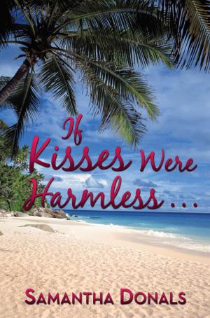 Cover of the book If Kisses Were Harmless . . . by LaSonya R. Whitt