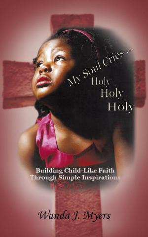 Cover of the book My Soul Cries... Holy Holy Holy by G.E Potts
