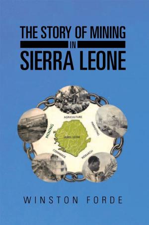 Cover of the book The Story of Mining in Sierra Leone by J.T. MCKENNA