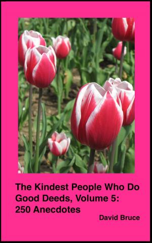 Cover of the book The Kindest People Who Do Good Deeds, Volume 5: 250 Anecdotes by David Bruce