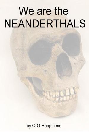 Cover of the book We are the Neanderthals by O-O Happiness