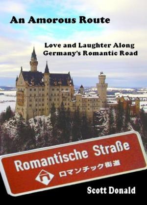 Cover of the book An Amorous Route: Love and Laughter Along Germany’s Romantic Road by Sarah Lee, Terry Lee