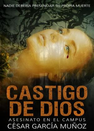 Cover of the book Asesinato en el campus (Castigo de Dios) by César García Muñoz