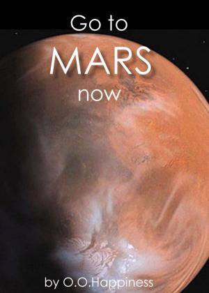 Cover of the book Go to Mars now! by O-O Happiness