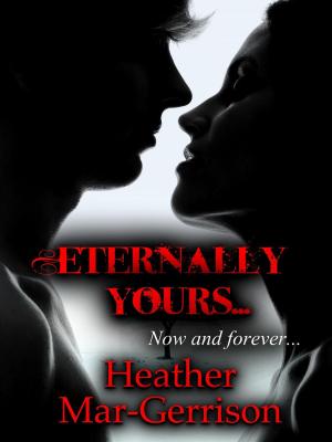 Cover of the book Eternally Yours by Heather Mar-Gerrison