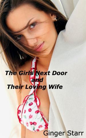 Cover of the book The Girls Next Door and Their Loving Wife by Ginger Starr