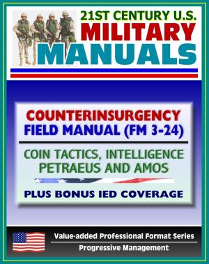 Book cover of 21st Century U.S. Military Manuals: Counterinsurgency (COIN) Field Manual (FM 3-24) Tactics, Intelligence, Airpower by Petraeus - Plus Bonus IED Coverage (Value-added Professional Format Series)
