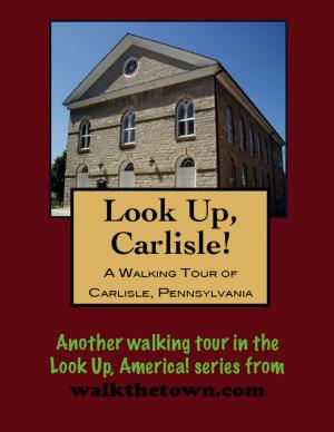 Cover of the book A Walking Tour of Carlisle, Pennsylvania by Doug Gelbert