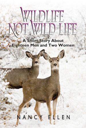 Book cover of Wildlife Not Wild Life, A Short Story about Eighteen Men and Two Women