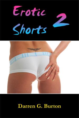 Cover of the book Erotic Shorts 2 by Darren G. Burton