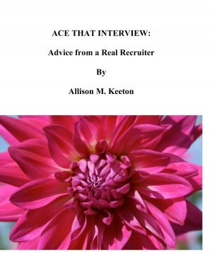 Cover of the book Ace That Interview: Advice from a Real Recruiter by Ms Alfreda