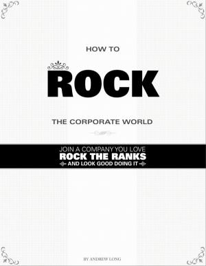 Book cover of How To Rock the Corporate World: Join a Company You Love, Rock the Ranks, and Look Good Doing It