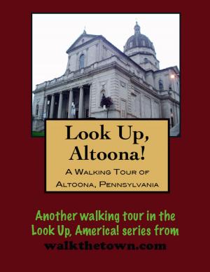 Cover of the book A Walking Tour of Altoona, Pennsylvania by Doug Gelbert