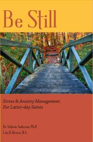 Book cover of Be Still: Stress & Anxiety Management for Latter-day Saints