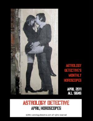 Cover of the book April 2011 Horoscopes for All Signs by Astrology Detective