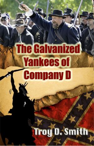 Cover of the book The Galvanized Yankees of Company D by Atticus G. Haygood