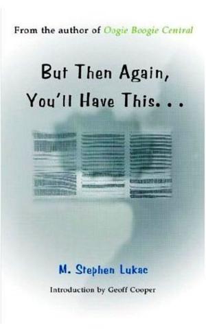 Cover of But Then Again, You'll Have This . . .