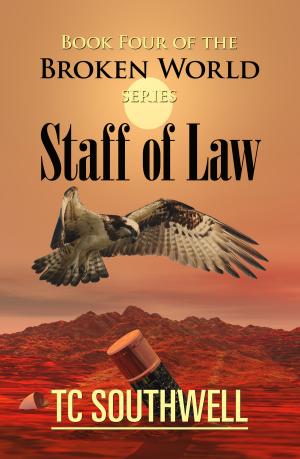 Cover of the book The Broken World Book Four: The Staff of Law by John Klobucher