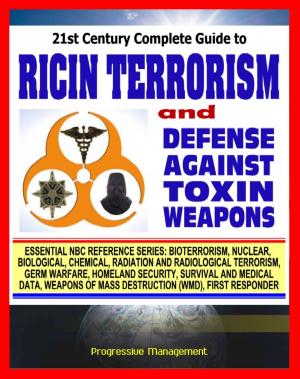 Cover of the book 21st Century Complete Guide to Ricin Terrorism and Poisoning with the Defense Against Toxin Weapons Army Manual (Biological Warfare and Weapons) by Progressive Management