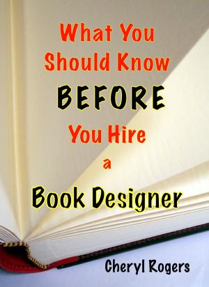 Cover of the book What You Should Know Before You Hire a Book Designer by Cheryl Rogers