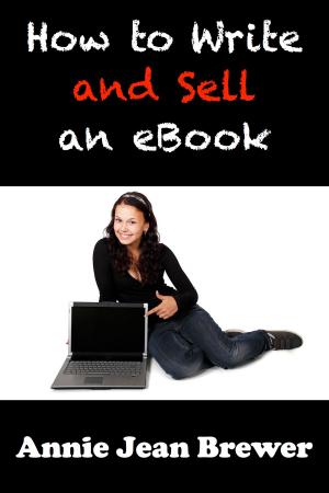 Cover of the book How to Write and Sell an Ebook by Annie Jean Brewer